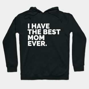 I Have The Best Mom Ever Hoodie